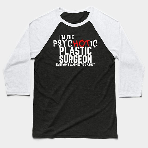 Psychotic Plastic Surgeon Baseball T-Shirt by BuddyandPrecious